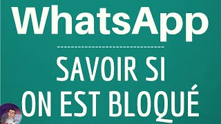 Bloqué sur WHATSAPP comment savoir si on est bloqué par un contact sur WhatsApp Messenger [upl. by Calan]