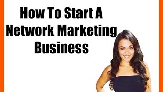 How To Start A Network Marketing Business [upl. by Brie]