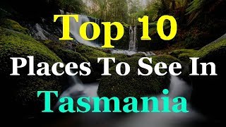 Tasmania  Australia Top 10 Tourist Attractions [upl. by Riane]