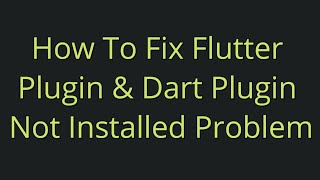 How To Fix Flutter Plugin amp Dart Plugin Not Installed Problem  Android Studio SDK [upl. by Eaver]