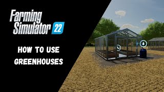 FS22  How To Use Greenhouses  Farming Simulator 22 [upl. by Anilehs504]