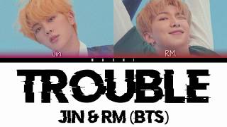 BTS Jin amp RM  Trouble  Color Coded Lyrics  HanRomEng [upl. by Ferrick740]