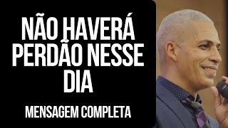 Pr Junior Trovão  NÃO HAVERÁ PERDÃO NESSE DIA [upl. by Stieglitz]