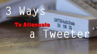 3 Ways to Attenuate a Tweeter [upl. by Denney245]